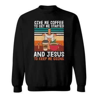 Give Me Coffee To Get Me Started Bible Verse Graphic Christian Sweatshirt - Seseable