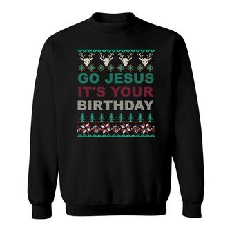 Go Jesus Its Your Birthday Ugly Christmas Sweater Sweatshirt - Monsterry
