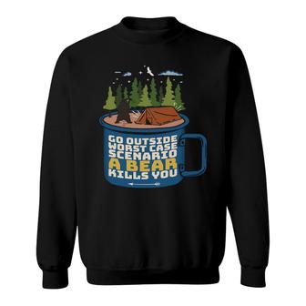 Go Outside Worst Case A Bear Kill You Funny Camping Design New Sweatshirt - Seseable
