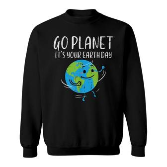 Go Planet Its Your Earth Day Environmentalist Men Women Kids Sweatshirt - Seseable