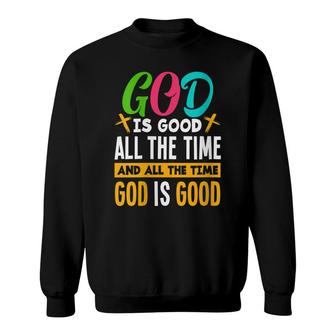 God Is Good All The Time Jesus Christ Christian Gift Sweatshirt - Thegiftio UK