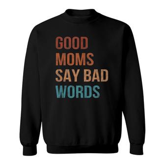 Good Moms Say Bad Words Momlife Funny Vintage Mothers Sweatshirt - Seseable