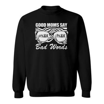 Good Moms Say Bad Words Mothers Day Present For Mom Mommy Sweatshirt - Seseable