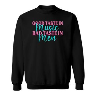 Good Taste In Music Bad Taste In Men Funny Sarcasm Sweatshirt - Seseable