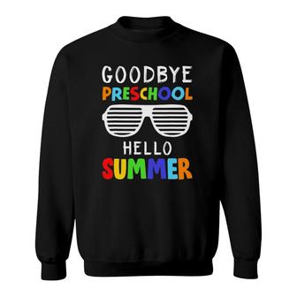Goodbye Preschool Hello Summer Last Day Of School Sweatshirt - Seseable