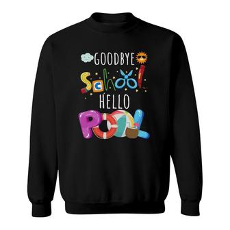 Goodbye School Hello Pool Summer Time Student Teacher Funny Sweatshirt - Seseable