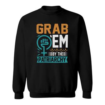 Grab Em By The Patriarchy Classic Sweatshirt | Mazezy