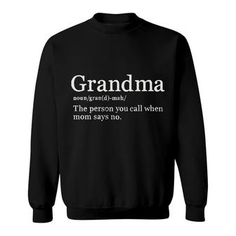 Grandma Definition The Person You Call When Mom Says No Sweatshirt - Seseable