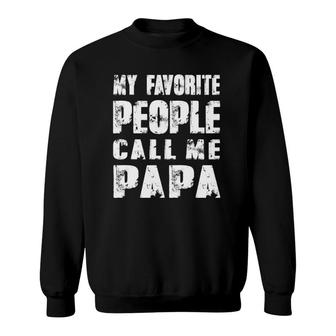Grandpa Gifts Dad Gifts My Favorite People Call Me Papa Sweatshirt - Seseable