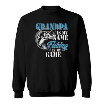Grandpa Is My Name Fishing Game Outfit Men Papa Fathers Day Sweatshirt - Seseable