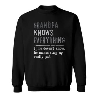 Grandpa Knows Everything If He Doesnt Know He Makes Stuff Up Really Fast Attractive Gift 2022 Sweatshirt - Thegiftio UK