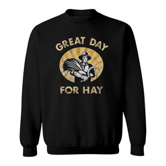 Great Day For Hay Canadian Farm Funny Humor Meme Sweatshirt | Mazezy