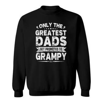 Greatest Dads Get Promoted To Grampy Fathers Day Sweatshirt - Seseable