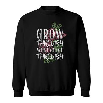 Grow Through What You Go Through Botanists Raise Develop Sweatshirt - Seseable