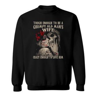 Grumpy Old Mans Wife Crazy Enough To Love Him Sweatshirt - Seseable