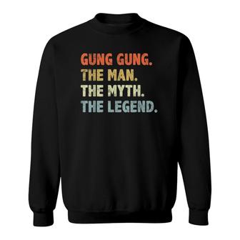 Gung Gung The Man Myth Legend Fathers Day Gift For Papa Dad Sweatshirt - Seseable