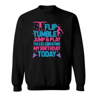 Gymnastics Gymnasts Funny Flip Tumble Jump & Play Birthday Sweatshirt | Mazezy