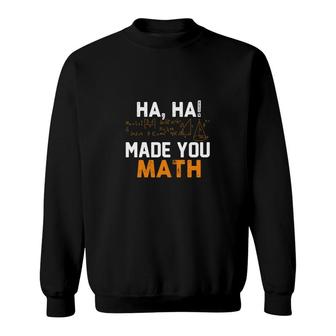 Haha Formula Made You Math Nice Gifts For Math Teachers Sweatshirt - Seseable