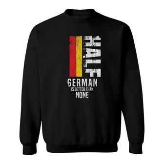 Half German Is Better Than None Funny Germany Flag Enjoyable Gift 2022 Sweatshirt - Thegiftio UK