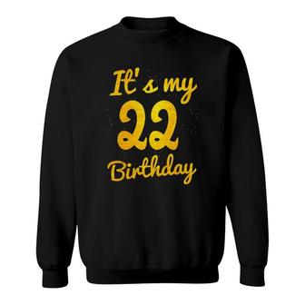 Happy 22 Years Old Birthday Its My 22Nd Birthday 22Nd Bday Sweatshirt - Seseable