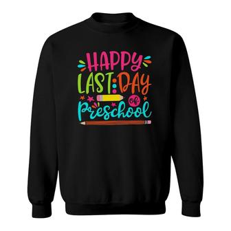 Happy Last Day Of Preschool Teacher Student Graduation Gift Sweatshirt - Seseable