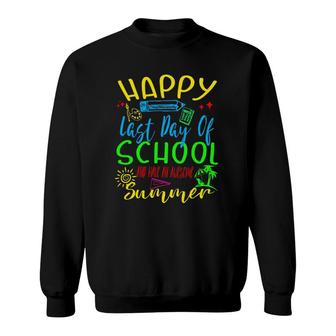 Happy Last Day Of School And Have An Awesome Summer Gift Sweatshirt - Seseable