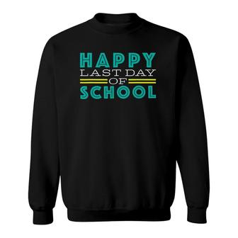 Happy Last Day Of School Fun Cuteteacher Student Sweatshirt - Seseable