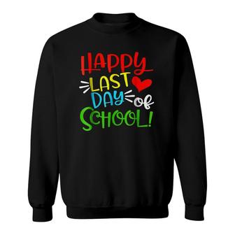 Happy Last Day Of School Funny Teacher Student Gift School Sweatshirt - Seseable