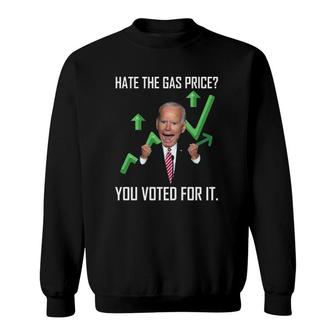 Hate The Gas Price You Voted For It Joe Biden Meme Sweatshirt - Thegiftio