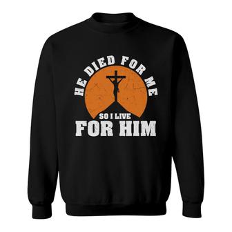 He Died For Me So I Love For Him Bible Verse Black Graphic Christian Sweatshirt - Seseable