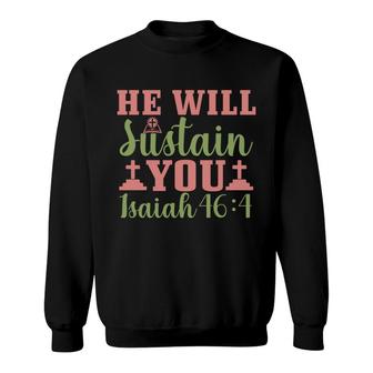 He Will Sustain You Isaiah 464 Bible Verse Graphic Christian Sweatshirt - Seseable