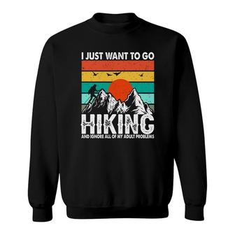 Hiking I Just Want To Go Vintage Explore Travel Lover Sweatshirt - Seseable
