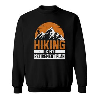 Hiking Is My Retirement Plan Explore Travel Lover Graphic Sweatshirt | Seseable CA