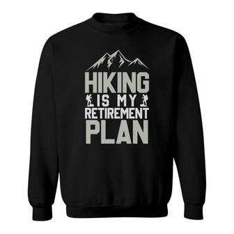 Hiking Is My Retirement Plan Explore Travel Lover Sweatshirt | Seseable CA