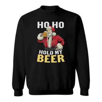 Ho Ho Santa Holds My Beer Funny Gifts For Beer Lovers Sweatshirt - Seseable