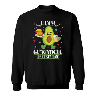 Holy Guacamole Its Fiesta Time - Guacamole Sweatshirt - Seseable