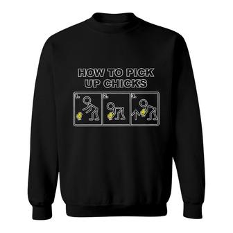 How To Pick Up Chicks Funny Gift For Human Sweatshirt - Seseable
