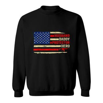 Husband Daddy Protector Hero Us Flag 4Th Of July Fathers Day Sweatshirt - Seseable