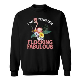 I Am 70 Years Old & Flocking Fabulous 70Th Birthday Flamingo Sweatshirt - Seseable