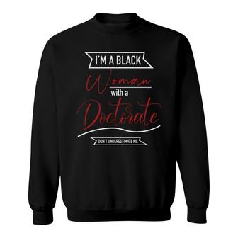 I Am A Black Woman With A Doctorate Education Graduation Sweatshirt - Seseable