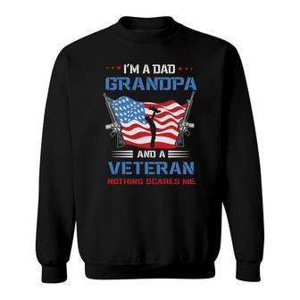 I Am A Dad Grandpa And A Veteran Holding A Gun Nothing Scares Me Sweatshirt - Seseable