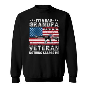I Am A Dad Grandpa And A Veteran Takes A Gun In The Battlefield Nothing That Scares Me Sweatshirt - Seseable
