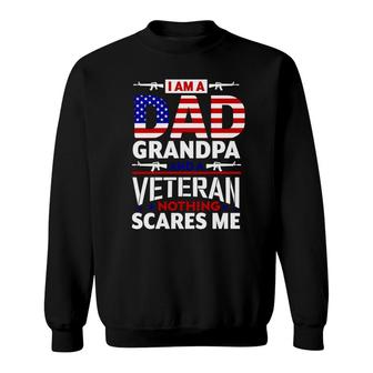 I Am A Dad Grandpa And An American Veteran Nothing Scares Me Sweatshirt - Seseable