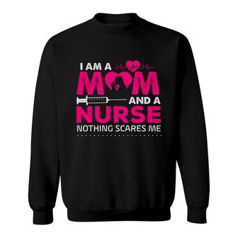 I Am A Mom And A Nurse Nothing Scares Me Nurses Day Sweatshirt - Seseable