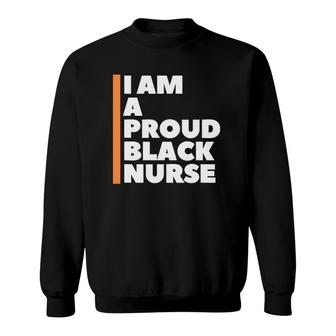 I Am A Proud Black Nurse Sweatshirt - Seseable