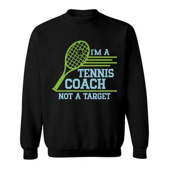 I Am A Tennis Coach But It Is Not Career Target In My Life Sweatshirt - Seseable