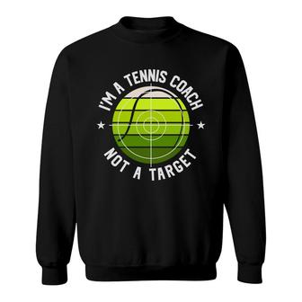 I Am A Tennis Coach But That Is Not A Target For Me In The Future Sweatshirt - Seseable
