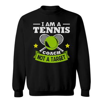 I Am A Tennis Coach But That Is Not A Target To Pursue Sweatshirt - Seseable