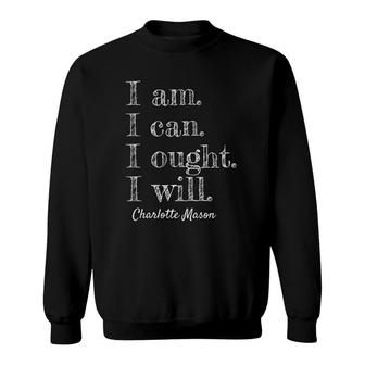 I Am I Can I Ought I Will Charlotte Mason Homeschool Sweatshirt | Mazezy