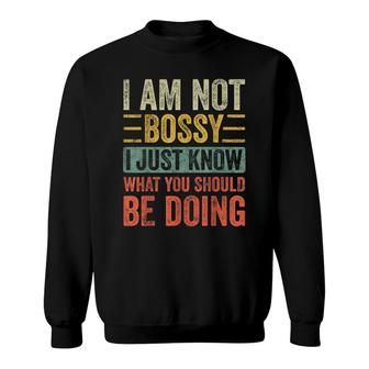 I Am Not Bossy I Just Know What You Should Be Doing | Funny Sweatshirt - Seseable